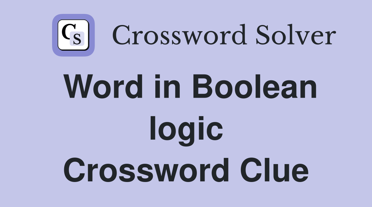 Word in boolean logic crossword clue answers crossword solver